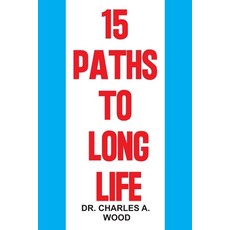 (영문도서) 15 Paths to Long Life: Discover the choices to achieving longevity and well-being Paperback, Independently Published, English, 9798870630090