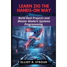 (영문도서)Learn Zig the Hands-On Way: Build Real Projects and Master Modern Systems Progra... Paperback, Independently Published, English, 9798272656988