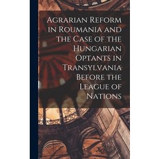 (영문도서) Agrarian Reform in Roumania and the Case of the Hungarian Optants in Transylvania Before the ... Hardcover, Hassell Street Press, English, 9781014227652