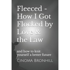 (영문도서) Fleeced - How I Got Flocked by Love & the Law: and how to knit yourself a better future Paperback, Independently Published, English, 9798878476508