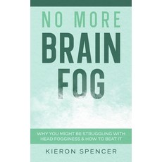 (영문도서) No More Brain Fog: Why You Might Be Struggling With Head Fogginess & How To Beat It Hardcover, Cascade Publishing, English, 9781922346728