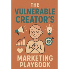 (영문도서)The Vulnerable Creator's Marketing Playbook: Tools for Sustainable Creative Visi... Paperback, Independently Published, English, 9798271445552