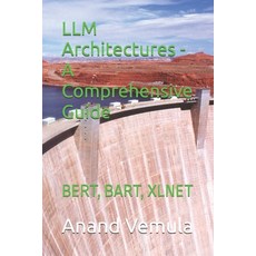 (영문도서) LLM Architectures - A Comprehensive Guide: Bert Bart Xlnet Paperback, Independently Published, English, 9798325625022