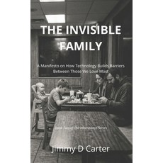 (영문도서)The Invisible Family: A Manifesto on How Technology Has Built Barriers Between T... Paperback, Independently Published, English, 9798199702058