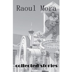 (영문도서) Collected Stories Paperback, Raoul Mora, English, 9798230399094