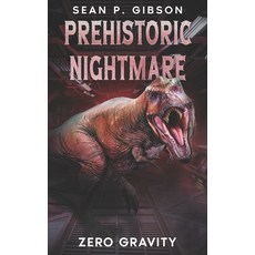 (영문도서)Prehistoric Nightmare: Zero Gravity Paperback, Independently Published, English, 9798268377187