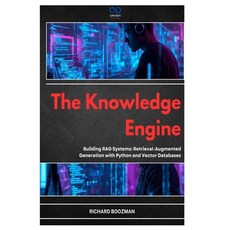 (영문도서)The Knowledge Engine: Building RAG Systems: Retrieval-Augmented Generation with... Paperback, Independently Published, English, 9798258793430