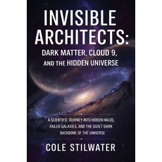 (영문도서)Invisible Architects: Dark Matter Cloud 9 and the Hidden Universe: A Scientifi... Paperback, Independently Published, English, 9798243649933