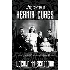 (영문도서) Victorian Hernia Cures: Nonsurgical Self-Treatment of Inguinal Hernia Paperback, English, 9781955351164, Sea Raven Press