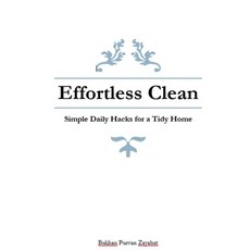 (영문도서)Effortless Clean: Simple Daily Hacks for a Tidy Home Paperback, Bukhan Purvan Zayabat, English, 9798231539079