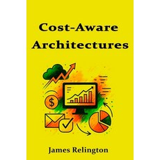 (英文圖書)Cost-Aware Architectures: Basic Design Patterns for Cheaper Workloads 平裝版, Independently Published, 英文