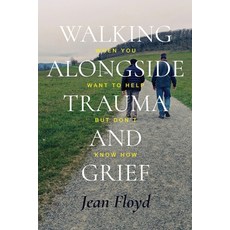 (영문도서)Walking Alongside Trauma and Grief: When You Want to Help but Don't Know How Paperback, Jean Floyd, English, 9798993409320