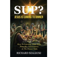 (영문도서) "Sup? Jesus is Coming to Dinner": Keys To Learning About Jesus From His Convers... Paperback, Raising the Standard Intern..., English, 9781960641656