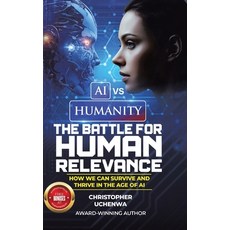 (영문도서)AI vs. Humanity - The Battle for Human Relevance: How We Can Survive and Thrive... Hardcover, Tellwell Talent, English, 9781834183633