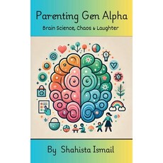 (영문도서) Parenting Gen Alpha: Brain Science Chaos and Laughter Hardcover, Notion Press, English, 9798896108498