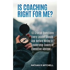 (영문도서)Is Coaching Right For Me?: 13 Crucial Questions Every Leader Should Ask Before H... Paperback, Independently Published, English, 9798296378101