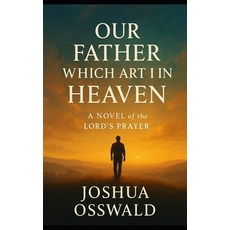 (영문도서)Our Father Which Art in Heaven: A Novel of the Lord's Prayer Paperback, Independently Published, English, 9798266341364