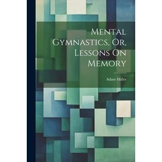 (영문도서) Mental Gymnastics Or Lessons On Memory Paperback, Legare Street Press, English, 9781021701299