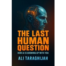 (영문도서)The Last Human Question: How AI Is Growing Up With You Paperback, Independently Published, English, 9798264386312