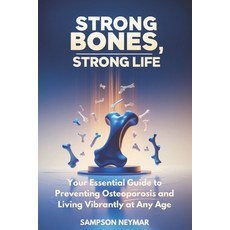 (영문도서) Strong Bones Strong Life: Your Essential Guide to Preventing Osteoporosis and... Paperback, Independently Published, English, 9798308660743