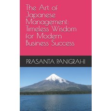 (영문도서) The Art of Japanese Management: Timeless Wisdom for Modern Business Success Paperback, Independently Published, English, 9798313483283