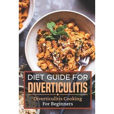 (영문도서) Diet Guide For Diverticulitis: Diverticulitis Cooking For Beginners: Diverticulitis Recipes Paperback, Independently Published, English, 9798470098481