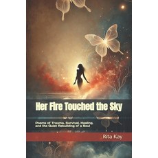 (영문도서)Her Fire Touched the Sky: Poems of Trauma Survival Healing and the Quiet Rebu... Paperback, Independently Published, English, 9798296421692