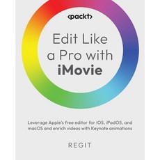 (영문도서) Edit Like a Pro with iMovie: Leverage Apple's free editor for iOS iPadOS and macOS and enri... Paperback, Packt Publishing, English, 9781803238906