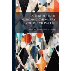 (英文圖書)A Text book of Inorganic Chemistry Volume VII Part III 平裝版, Nabu Press, 英文