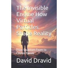 (英文圖書)The Invisible Engine How Virtual Particles Shape Reality: From Quantum Foam to C... 平裝版, Independently Published, 英文