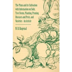 (영문도서) The Plum and Its Cultivation with Information on Soils Tree Forms Planting Pruning Diseas... Paperback, Cope Press, English, 9781446537268