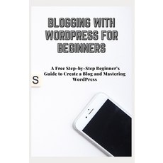 Blogging with Wordpress for Beginners: A Free Step-by-Step Beginner's Guide to Create a Blog and Mas... Paperback, Independently Published