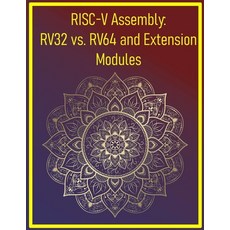 (영문도서)RISC-V Assembly: RV32 vs. RV64 and Extension Modules: Explore 32/64-bit variants... Paperback, Independently Published, English, 9798292645870