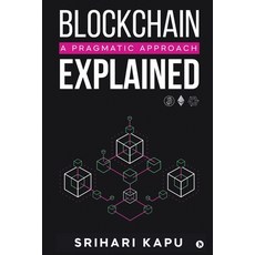 Blockchain Explained: A Pragmatic Approach Paperback, Notion Press, English, 9781647835149