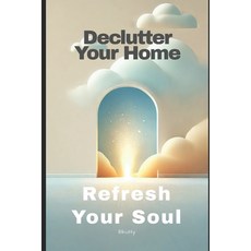 (영문도서) Declutter Your Home Refresh Your Soul Paperback, Independently Published, English, 9798310493735