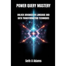 (英文圖書)Power Query Mastery: Unlock Advanced M Language and Data Transformation Techniques 平裝版, Independently Published, 英文