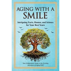 (영문도서) Aging With a Smiler: Intriguing Facts Humor & Science for Your Best Years Paperback, Pacific Trust Holdings Nz Ltd., English, 9781991048745