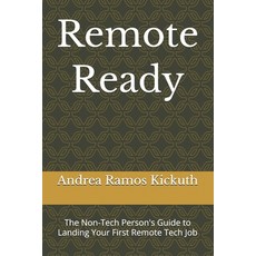 (영문도서)Remote Ready: The Non-Tech Person's Guide to Landing Your First Remote Tech Job Paperback, Independently Published, English, 9798244591262