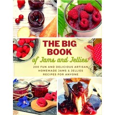 The Big Book of Jams and Jellies: 200 Fun and Delicious Artisan Homemade Jams & Jellies Recipes for ... Paperback, Independently Published
