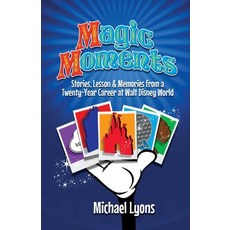 (영문도서) Magic Moments - Stories Lessons & Memories from a Twenty-Year Career at Walt D... Paperback, Theme Park Press, English, 9798896090922