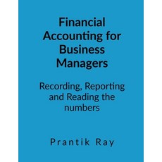 (영문도서)Financial Accounting for Business Managers: Recording Reporting and Reading the... Paperback, Prantik Ray, Notion Press, 9798905600906