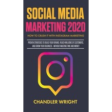 (영문도서) Social Media Marketing 2020: How to Crush it with Instagram Marketing - Proven Strategies to ... Hardcover, Alakai Publishing LLC, English, 9781951754402