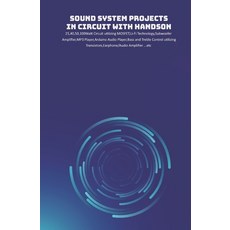 Sound System Projects in Circuit with HandsOn: 25 40 50 100Watt Circuit utilizing MOSFET Li-Fi Tech... Paperback, Independently Published