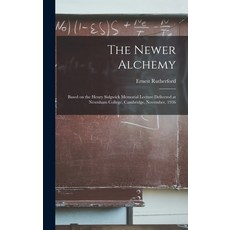 (영문도서) The Newer Alchemy; Based on the Henry Sidgwick Memorial Lecture Delivered at Newnham College ... Hardcover, Hassell Street Press, English, 9781014353122