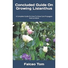 (영문도서) Concluded Guide On Growing Lisianthus: A Complete Guide On How To Grow Care Propagate And Lot... Paperback, Independently Published, English, 9798362482947