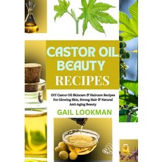 (영문도서)Castor Oil Beauty Recipes: DIY Castor Oil Skincare & Haircare Recipes For Glowin... Paperback, Independently Published, English, 9798263182380