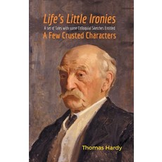 (영문도서) Life's Little Ironies A Set of Tales with some Colloquial Sketches Entitled A Few Crusted Cha... Paperback, Maven Books, English, 9789387867468