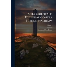 (英文書)Acta Orientalis Ecclesiae Contra Lutheri Haeresim; Volume 1 平裝版, Nabu Press, 英文