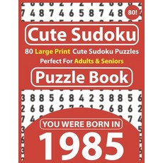Cute Sudoku Puzzle Book: 80 Large Print Cute Sudoku Puzzles Perfect For Adults & Seniors: You Were B... Paperback, Independently Published, English, 9798595095075