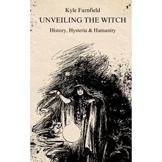 (영문도서) Unveiling the Witch: History Hysteria & Humanity Paperback, Independently Published, English, 9798344661988